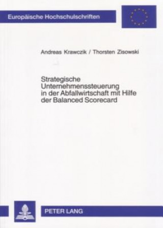 Knjiga Strategische Unternehmenssteuerung in Der Abfallwirtschaft Mit Hilfe Der Balanced Scorecard Andreas Krawczik