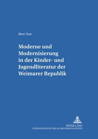 Buch Â«ModerneÂ» und Â«ModernisierungÂ» in der Kinder- und Jugendliteratur der Weimarer Republik Birte Tost