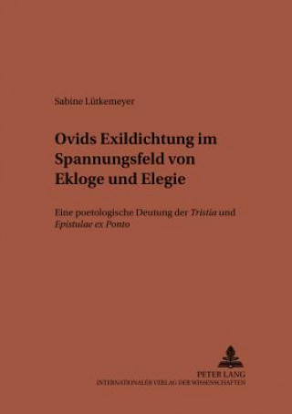 Könyv Ovids Exildichtung im Spannungsfeld von Ekloge und Elegie Sabine Lütkemeyer