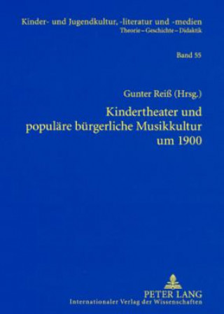 Kniha Kindertheater und populaere buergerliche Musikkultur um 1900 Gunter Reiß