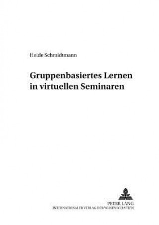 Książka Gruppenbasiertes Lernen in Virtuellen Seminaren Heide Schmidtmann