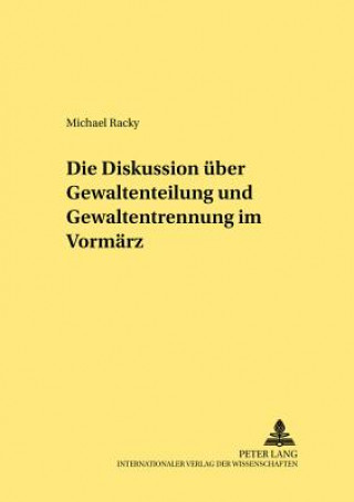 Könyv Diskussion Ueber Gewaltenteilung Und Gewaltentrennung Im Vormaerz Michael Racky
