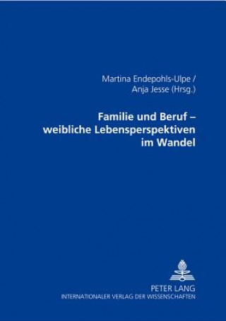 Kniha Familie Und Beruf - Weibliche Lebensperspektiven Im Wandel Martina Endepohls-Ulpe