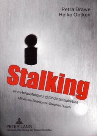 Carte Stalking - Eine Herausforderung Fuer Die Sozialarbeit Petra Drawe