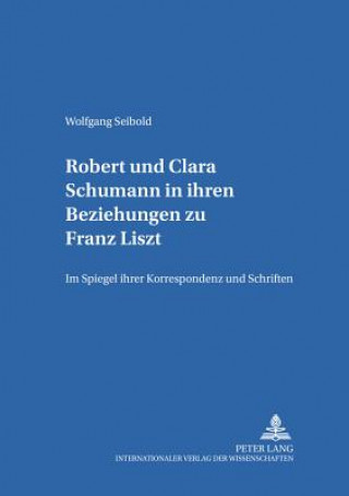 Kniha Robert Und Clara Schumann in Ihren Beziehungen Zu Franz Liszt Wolfgang Seibold