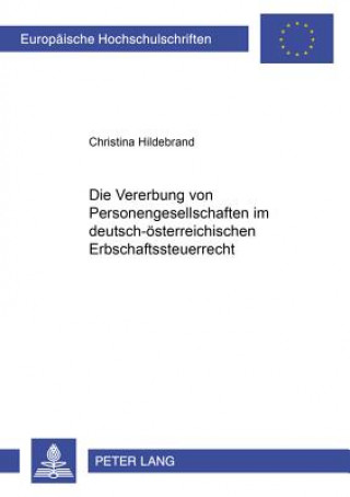 Kniha Vererbung Von Personengesellschaftsanteilen Im Deutsch-Oesterreichischen Erbschaftsteuerrecht Christina Hildebrand