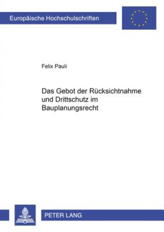 Kniha Gebot Der Ruecksichtnahme Und Drittschutz Im Bauplanungsrecht Felix Pauli