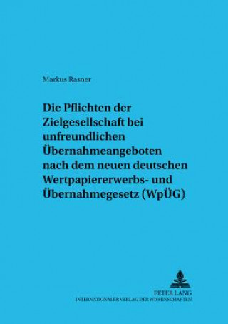 Livre Pflichten Der Zielgesellschaft Bei Unfreundlichen Uebernahmeangeboten Nach Dem Neuen Deutschen Wpueg Markus Rasner