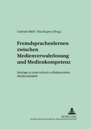 Kniha Fremdsprachenlernen Zwischen "Medienverwahrlosung" Und Medienkompetenz Gabriele Blell