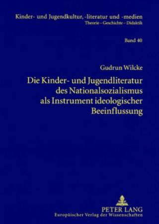 Книга Die Kinder- Und Jugendliteratur Des Nationalsozialismus ALS Instrument Ideologischer Beeinflussung Gudrun Wilcke