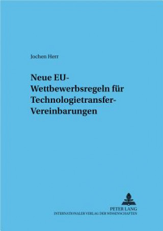 Knjiga Neue Eu-Wettbewerbsregeln Fuer Technologietransfer-Vereinbarungen Jochen Herr