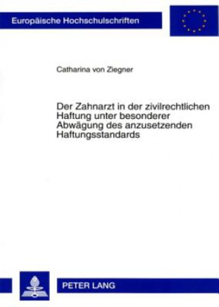 Книга Zahnarzt in Der Zivilrechtlichen Haftung Unter Besonderer Abwaegung Des Anzusetzenden Haftungsstandards Catharina von Ziegner