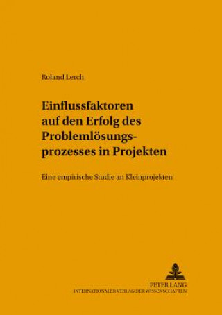 Kniha Einflussfaktoren Auf Den Erfolg Des Problemloesungsprozesses in Projekten Roland Lerch