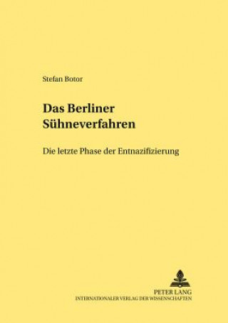 Книга Berliner Suehneverfahren - Die Letzte Phase Der Entnazifizierung Stefan Botor