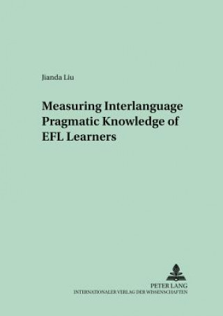 Kniha Measuring Interlanguage Pragmatic Knowledge of EFL Learners Jianda Liu