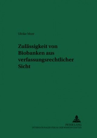 Könyv Zulaessigkeit Von Biobanken Aus Verfassungsrechtlicher Sicht Ulrike Morr
