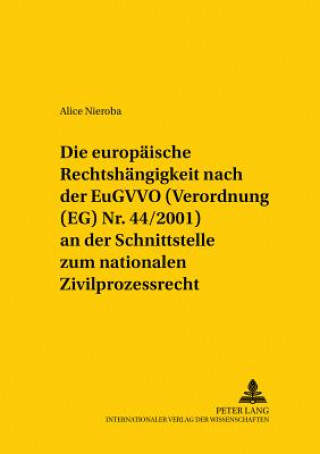 Knjiga Europaeische Rechtshaengigkeit Nach Der Eugvvo (Verordnung (Eg) NR. 44/2001) an Der Schnittstelle Zum Nationalen Zivilprozessrecht Alice Nieroba