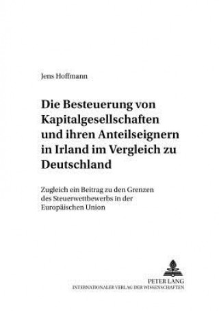 Könyv Besteuerung Von Kapitalgesellschaften Und Ihren Anteilseignern in Irland Im Vergleich Zu Deutschland Jens Hoffmann