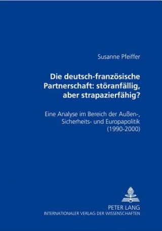 Książka Deutsch-Franzoesische Partnerschaft: Stoeranfaellig, Aber Strapazierfaehig? Susanne Pfeiffer