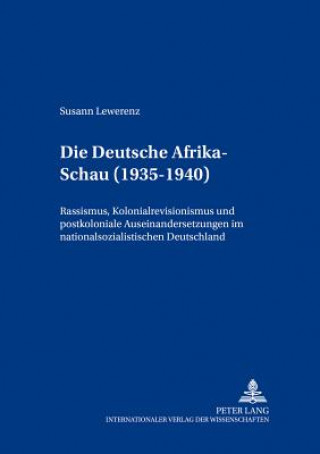 Książka Deutsche Afrika-Schau (1935-1940); Rassismus, Kolonialrevisionismus und postkoloniale Auseinandersetzungen im nationalsozialistischen Deutschland Susann Lewerenz