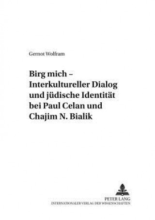 Kniha "Birg Mich" - Interkultureller Dialog Und Juedische Identitaet Bei Paul Celan Und Chajim N. Bialik Gernot Wolfram