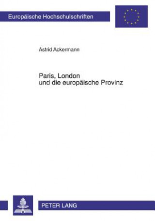 Książka Paris, London Und Die Europaeische Provinz Astrid Ackermann