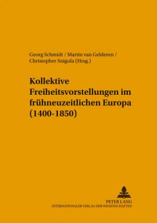 Kniha Kollektive Freiheitsvorstellungen Im Fruehneuzeitlichen Europa (1400-1850) Georg Schmidt