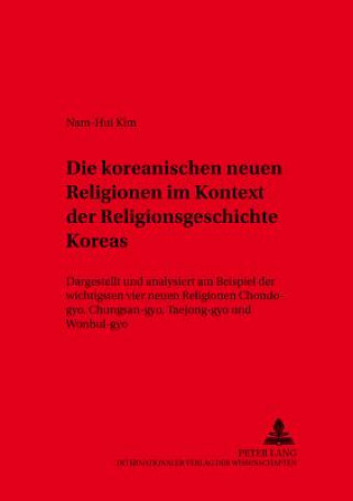 Kniha Die Koreanischen Neuen Religionen Im Kontext Der Religionsgeschichte Koreas Nam-Hui Kim