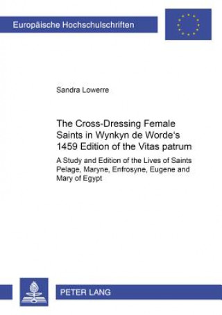 Könyv Cross-Dressing Female Saints in Wynkyn de Worde's 1495 Edition of the Â«Vitas PatrumÂ» Sandra Lowerre