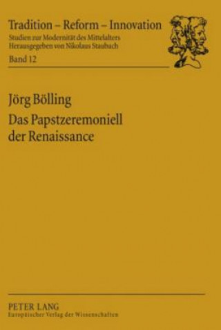Könyv Das Papstzeremoniell Der Renaissance Jörg Bölling