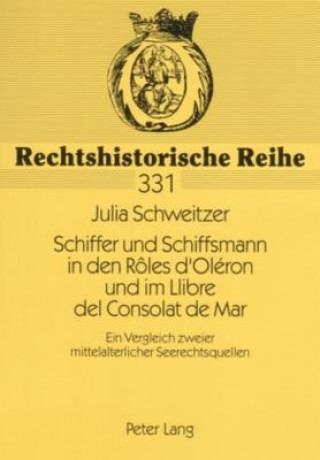 Knjiga Schiffer Und Schiffsmann in Den Roles D'Oleron Und Im Llibre del Consolat de Mar Julia Schweitzer