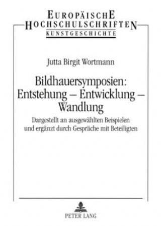 Buch Bildhauersymposien: Entstehung - Entwicklung - Wandlung Jutta Birgit Wortmann