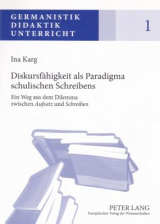 Kniha Diskursfaehigkeit ALS Paradigma Schulischen Schreibens Ina Karg