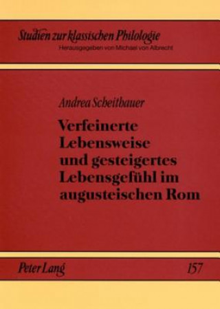 Könyv Verfeinerte Lebensweise und gesteigertes Lebensgefuehl im augusteischen Rom Andrea Scheithauer