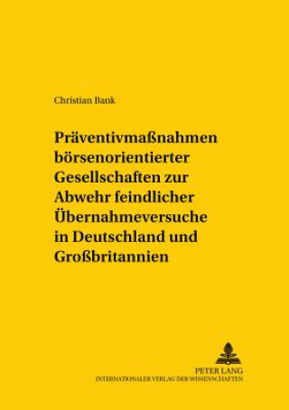 Könyv Praeventivmassnahmen Boersennotierter Gesellschaften Zur Abwehr Feindlicher Uebernahmeversuche in Deutschland Und Grossbritannien Christian Bank