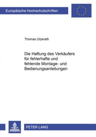 Kniha Haftung Des Verkaeufers Fuer Fehlerhafte Und Fehlende Montage- Und Bedienungsanleitungen Thomas Utzerath