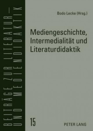 Book Mediengeschichte, Intermedialitaet Und Literaturdidaktik Bodo Lecke