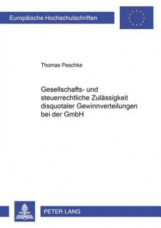 Könyv Gesellschafts- Und Steuerrechtliche Zulaessigkeit Disquotaler Gewinnverteilungen Bei Der Gmbh Thomas Peschke