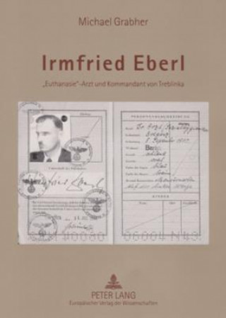 Knjiga Irmfried Eberl; Euthanasie-Arzt und Kommandant von Treblinka Michael Grabher