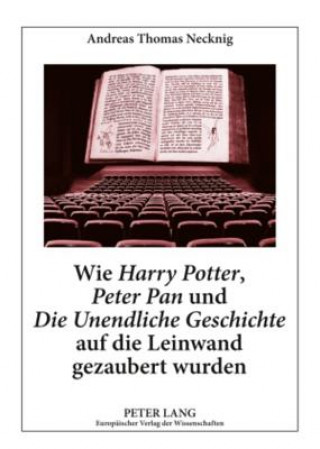 Книга Wie Â«Harry PotterÂ», Â«Peter PanÂ» und Â«Die Unendliche GeschichteÂ» auf die Leinwand gezaubert wurden Andreas Thomas Necknig