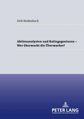 Könyv Aktienanalysten Und Ratingagenturen - - Wer Ueberwacht Die Ueberwacher? Dirk Reidenbach