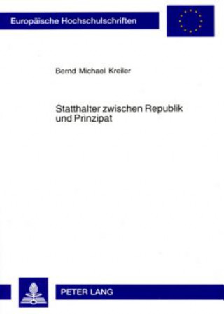 Carte Statthalter Zwischen Republik Und Prinzipat Bernd Michael Kreiler