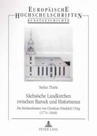 Książka Sachsische Landkirchen zwischen Barock und Historismus; Die Kirchenbauten von Christian Friedrich Uhlig (1774-1848) Stefan Thiele