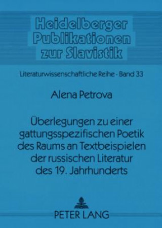 Kniha Ueberlegungen zu einer gattungsspezifischen Poetik des Raums an Textbeispielen der russischen Literatur des 19. Jahrhunderts Alena Petrova
