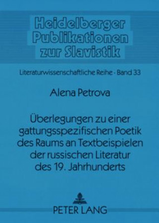 Knjiga Ueberlegungen zu einer gattungsspezifischen Poetik des Raums an Textbeispielen der russischen Literatur des 19. Jahrhunderts Alena Petrova