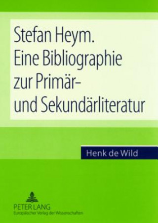Könyv Stefan Heym. Eine Bibliographie Zur Primaer- Und Sekundaerliteratur Henk de Wild