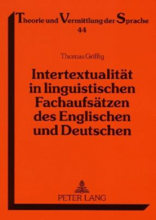 Könyv Intertextualitaet in linguistischen Fachaufsaetzen des Englischen und Deutschen Thomas Griffig