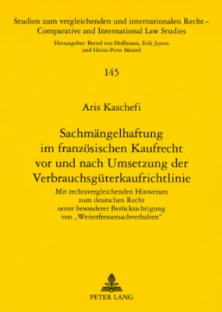 Kniha Sachmaengelhaftung Im Franzoesischen Kaufrecht VOR Und Nach Umsetzung Der Verbrauchsgueterkaufrichtlinie Aris Kaschefi