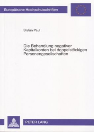 Kniha Die Behandlung Negativer Kapitalkonten Bei Doppelstoeckigen Personengesellschaften Stefan Paul