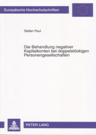 Книга Die Behandlung Negativer Kapitalkonten Bei Doppelstoeckigen Personengesellschaften Stefan Paul